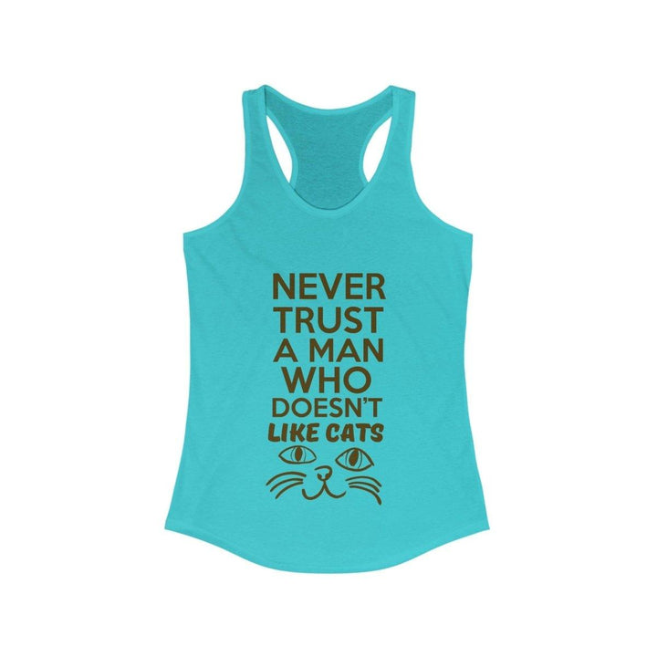 Women's Ideal Racerback Tank (Never Trust A Man Who Doesn't Like Cats) - Tank Top - Pets In Prints