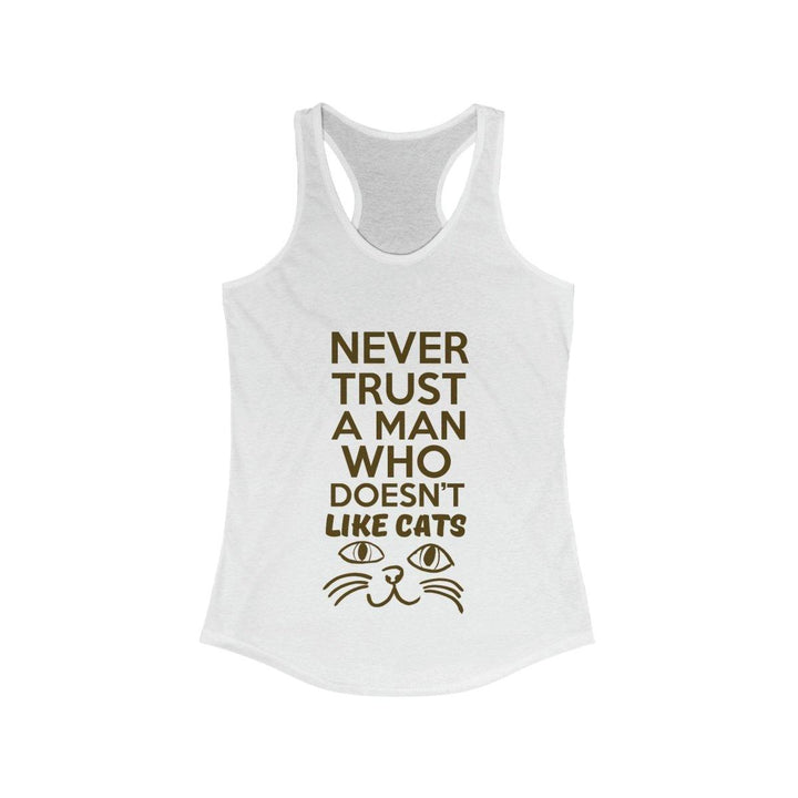 Women's Ideal Racerback Tank (Never Trust A Man Who Doesn't Like Cats) - Tank Top - Pets In Prints